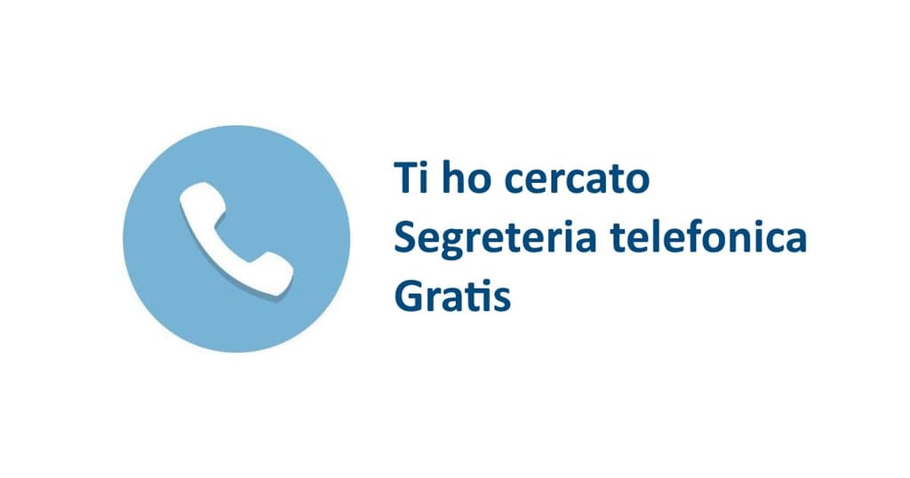 Come attivare i servizi “Ti ho cercato” e segreteria telefonica gratis