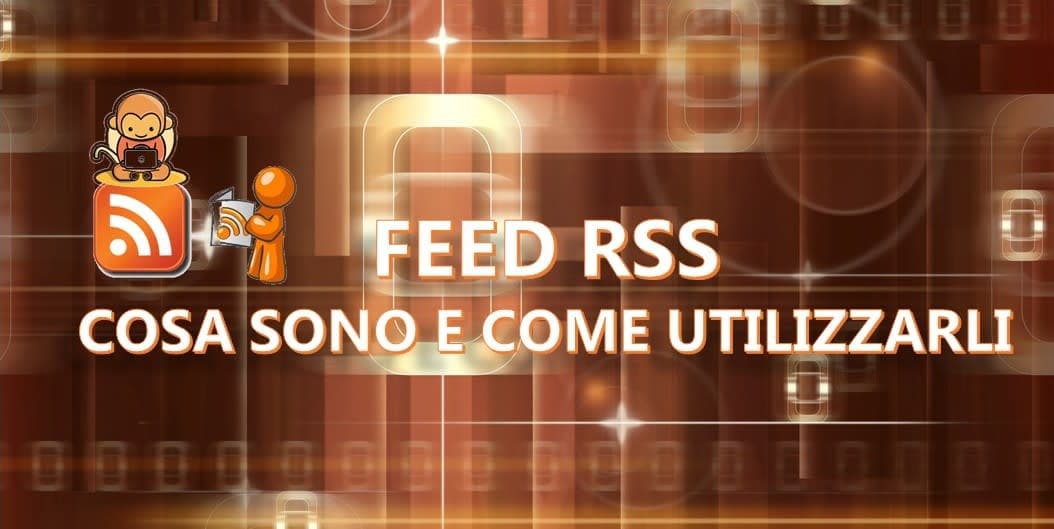 Cosa sono i Feed RSS e come utilizzarli